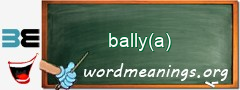 WordMeaning blackboard for bally(a)